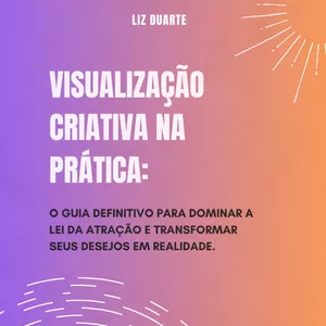 Imagem de capa para o Ebook VISUALIZAÇÃO CRIATIVA NA PRÁTICA: O GUIA DEFINITIVO PARA DOMINAR A LEI DA ATRAÇÃO E TRANSFORMAR SEUS DESEJOS EM REALIDADE.