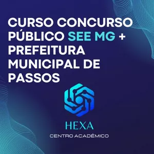 Imagem de CURSO COMPLETO CONCURSO SEE MG + PREFEITURA MUNICIPAL DE PASSOS criado por Hexa Centro Acadêmico na hotmart