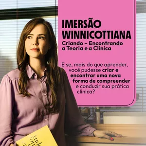 Imagem de capa para o Curso online IMERSÃO WINNICOTTIANA:  CRIANDO-ENCONTRANDO A TEORIA E A CLÍNICA  