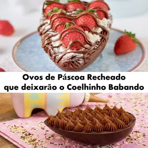 Ovos de Páscoa Recheado que deixarão o Coelhinho Babando