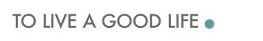 To Live a Good Life