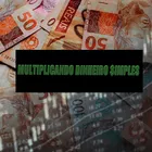 MULTIPLICANDO DINHEIRO SIMPLES