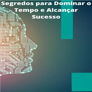 Imagem de capa para o Ebook Segredos para Dominar o Tempo e Alcançar Sucesso