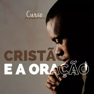 Imagem de capa para o Curso online Curso O Cristão e a Oração