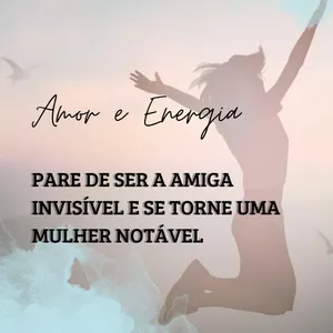 Imagem de capa para o Ebook Amor & Energia Pare de Ser a Amiga Invisivel se Torne uma Mulher Notável