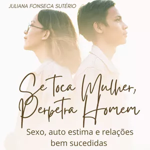 Imagem de capa para o Ebook Se toca mulher, perpetra homem: Sexo, autoestima e relacionamentos bem sucedidos