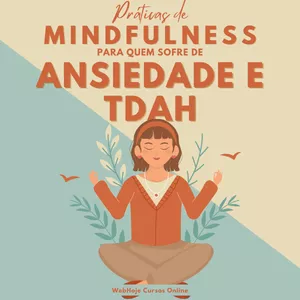 Imagem de capa para o Ebook Práticas de Mindfulness para Quem Sofre de Ansiedade e TDAH