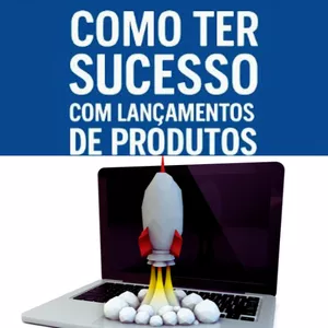 Imagem de capa para o Ebook Como Ter Sucesso com Lançamentos de Produtos