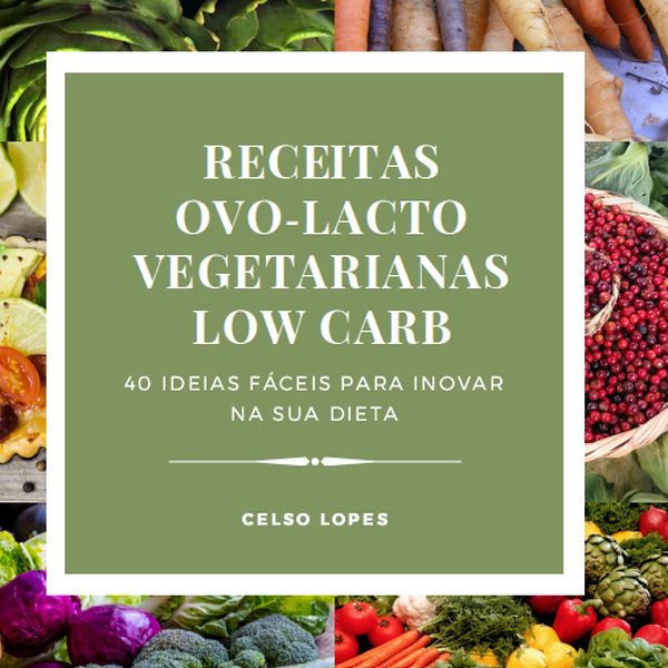 Receitas Ovo Lacto Vegetarianas Low Carb Celso Jose Horacio Lopes Learn A New Skill Ebooks Or Documents Hotmart