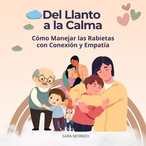 Imagen de portada para Ebook Del Llanto a la Calma: Cómo Manejar las Rabietas con Conexión y Empatía