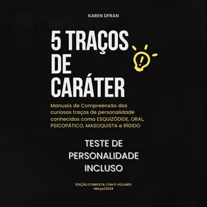 Imagem de capa para o Ebook 5 TRAÇOS DE CARÁTER - Manual de Compreensão dos curiosos traços de personalidade conhecidos como ESQUIZÓIDE, ORAL, PSICOPÁTICO, MASOQUISTA e RÍGIDO. Incluso TESTE DE PERSONALIDADE!