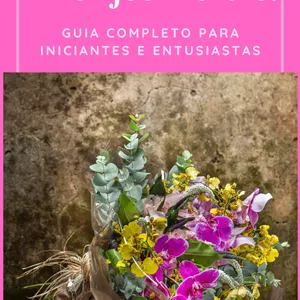 Imagem de capa para o Ebook Arranjos Florais: Guia Completo para Iniciantes e Entusiastas