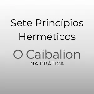 Imagem de capa para o Ebook Sete Princípios Herméticos - O Caibalion na prática