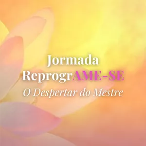 Imagem de capa para o Curso online Jornada ReprogrAME-SE - O Despertar do Mestre