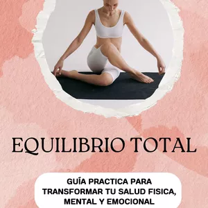 Imagen de portada para Ebook Ebook: Equilibrio Total Guía Practica Para Transformar Tu Salud Física, Mental y Emocional