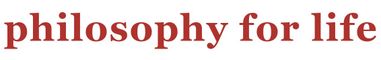 Philosophy for Life