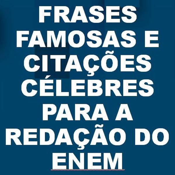 Frases Famosas E Citacoes Celebres Para A Redacao Do Enem Marcio