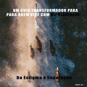 Imagem de capa para o Ebook Do Estigma à Superação: Um Guia Transformador para Quem Vive com Bipolaridade.