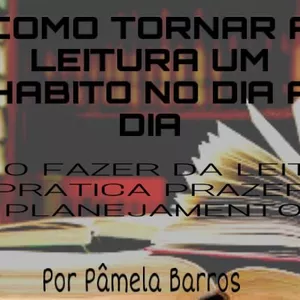 Imagem de capa para o Ebook Como Tornar a Leitura um Hábito no Dia a Dia