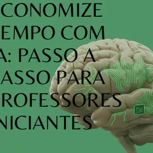 Imagem de capa para o Ebook ECONOMIZE TEMPO COM IA: PASSO A PASSO PARA PROFESSORES INICIANTES