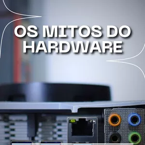 Curso OS MITOS DO HARDWARE