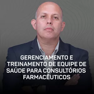 Curso - Gerenciamento e Treinamento de Equipe de Saúde para Consultórios Farmacêuticos