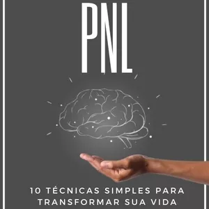 Imagem de capa para o Ebook PNL - 10 Técnicas Simples para Transformar Sua Vida