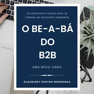 Imagem de capa para o Ebook O BE-A-BÁ DO B2B - COMO SE TRANSFORMAR EM UM VENDEDOR PROFISSIONAL