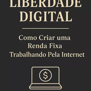Imagem de capa para o Ebook Liberdade Digital: Como Criar uma Renda Fixa Trabalhando pela Internet