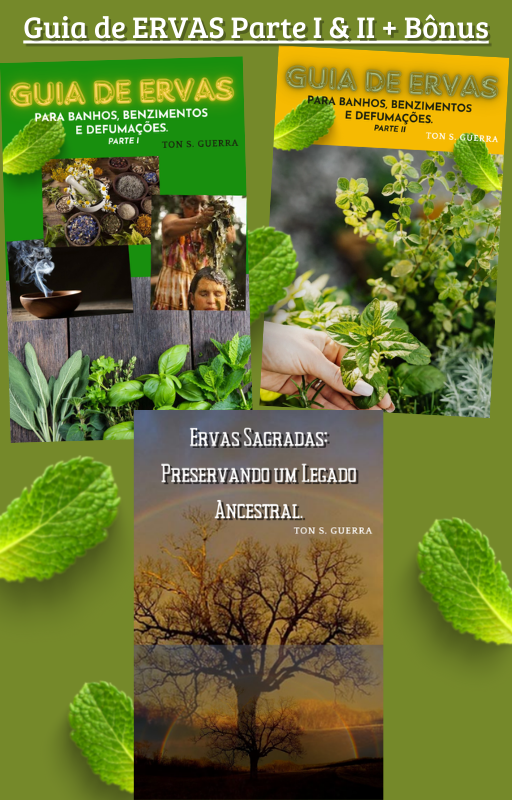 Guia de ERVAS para Banhos, Benzimentos e Defumações pt I e II + BÔNUS: Ervas Sagradas: Preservando um Legado Ancestral.