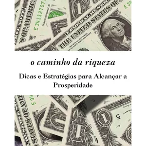 Imagem de capa para o Ebook O Caminho para a Riqueza: Dicas e Estratégias para Alcançar a Prosperidade (Forma breve)