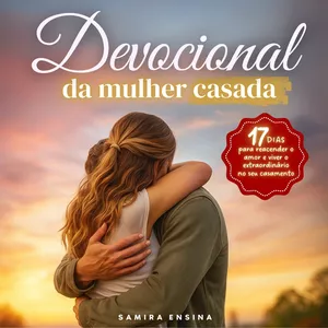 Imagem de capa para o Ebook Devocional da Mulher Casada! 17 dias para reacender o amor e viver o extraordinário no seu casamento!