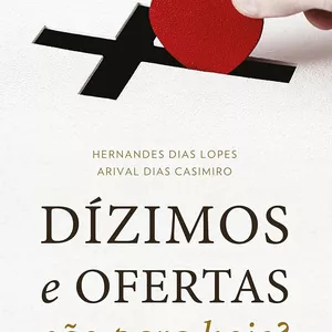 Imagem de capa para o Ebook Dízimos e ofertas são para os dias de hoje | Hernandes Dias Lopes