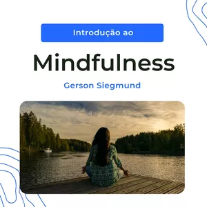 Curso INTRODUÇÃO AO MINDFULNESS: TEORIA E PRÁTICA