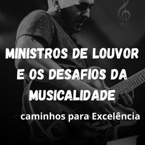 Imagem de capa para o Ebook Ministros de Louvor e os Desafios da Musicalidade.