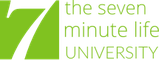 The 7 Minute Life University