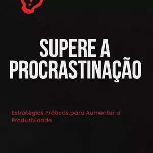 Imagem de capa para o Ebook Supere a Procrastinação: Estratégias Práticas para Aumentar a Produtividade