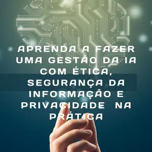 Imagem do curso BOOTCAMP: Aprenda a fazer uma Gestão da IA com Ética, Segurança da Informação e Privacidade na PRÁTICA (aula gravada)