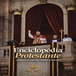 Imagem do curso Enciclopédia Protestante contra o Catolicismo Romano