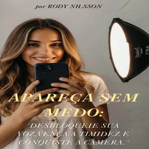 Imagem de capa para o Ebook apareça sem medo:¨DESBLOQUEIE SUA VOZ,VENÇA A TIMIDEZ E CONQUISTE A CÂMERA.¨
