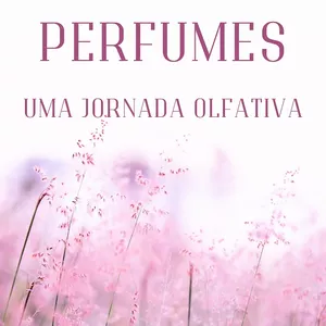 Imagem de capa para o Ebook O MUNDO DOS PERFUMES: UMA JORNADA OLFATIVA