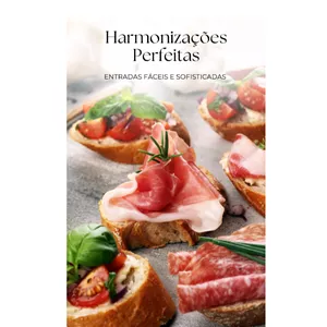 Imagem de capa para o Ebook Harmonizações Perfeitas: Entradas fáceis e sofisticadas 