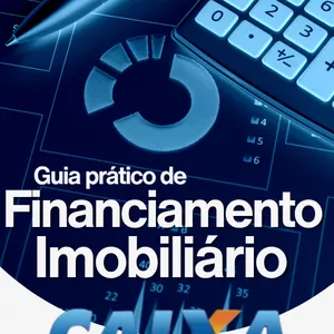 Guia Prático de Financiamento Imobiliário Caixa