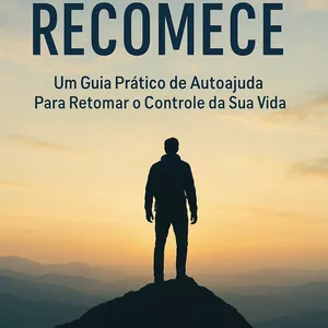 Imagem de capa para o Ebook RECOMECE-Um Guia Pratico de Autoajuda Para Retomar o Controle da Sua Vida