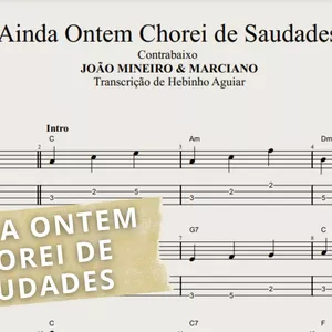 Imagem de capa para o Ebook Ainda Ontem Chorei de Saudades - João Mineiro &amp; Marciano: Transcrição p/ Contrabaixo c/ Tablatura + Partitura + Cifra.