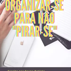 Imagem de capa para o Ebook Organizar-se para não "pirar-se"