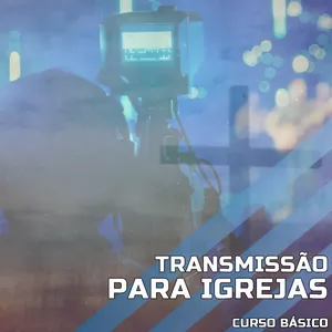 Imagem de capa para o Curso online Transmissão para Igrejas -Básico ao Avançado