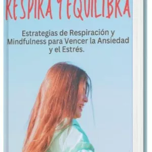 Imagen de portada para Ebook Respira y Equilibra: Estrategias de Respiración y Mindfulness para Vencer la Ansiedad y el Estrés