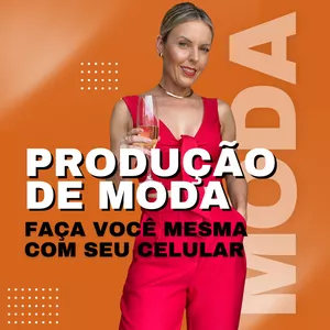 Imagem de capa para o Curso online Produção de Moda - Gerando desejo: Faça você mesmo suas produções de moda para as redes sociais. Comece do Zero. Da montagem dos looks, penteados, make, poses, ângulos e local da produção. Aprenda como gerar desejo de seus produtos com experiências.