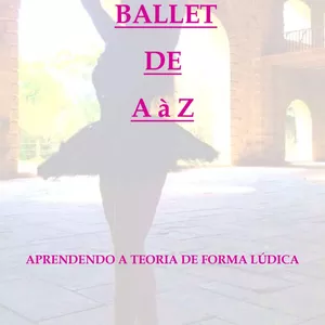 Imagem principal do produto Ballet de A à Z ensinando a teoria de forma lúdica